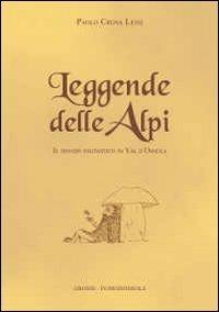 Leggende delle Alpi. Il mondo fantastico in Val d'Ossola - Paolo Crosa Lenz - Libro Grossi 2012 | Libraccio.it