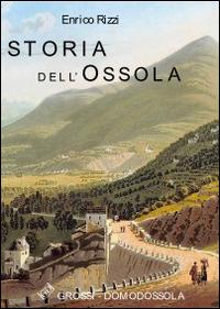 Storia dell'Ossola - Enrico Rizzi - Libro Grossi 2014 | Libraccio.it