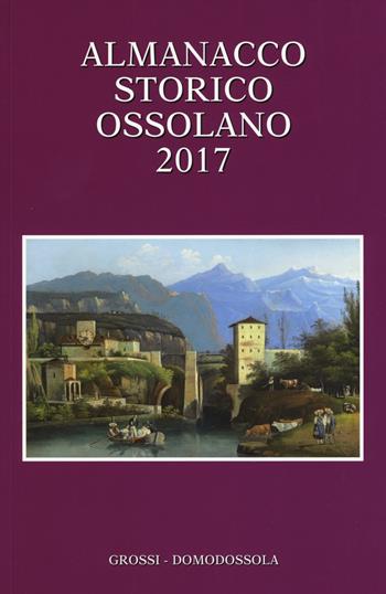 Almanacco storico ossolano 2017  - Libro Grossi 2017 | Libraccio.it