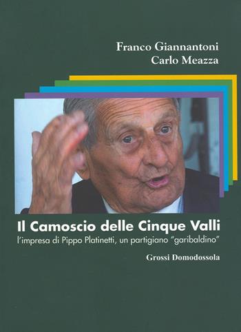 Il camoscio delle cinque valli. L'impresa di Pippo Platinetti, un partigiano «garibaldino» - Franco Giannantoni, Carlo Meazza - Libro Grossi 2018 | Libraccio.it