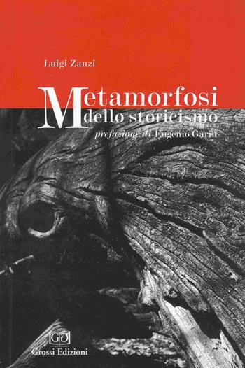 Metamorfosi dello storicismo - Luigi Zanzi - Libro Grossi 2020 | Libraccio.it