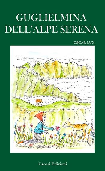 Guglielmina dell'Alpe Serena - Oscar Lux - Libro Grossi 2021 | Libraccio.it