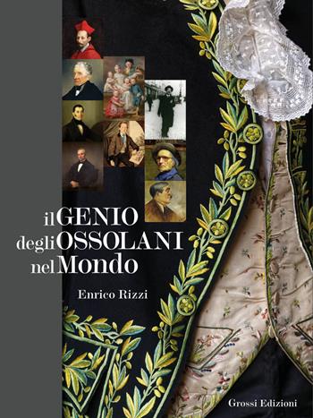 Il genio degli ossolani nel mondo - Enrico Rizzi - Libro Grossi 2022 | Libraccio.it