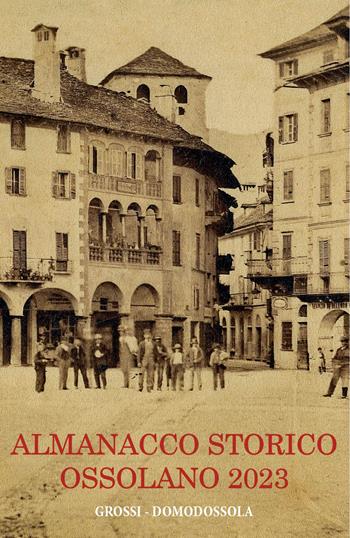 Almanacco storico ossolano 2023  - Libro Grossi 2023 | Libraccio.it