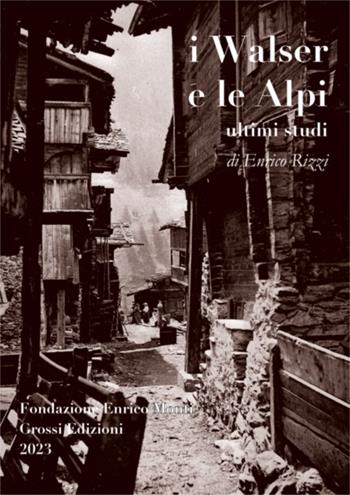 I Walser e le Alpi. Ultimi studi - Enrico Rizzi - Libro Grossi 2023 | Libraccio.it