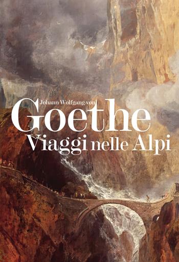 Viaggi nelle Alpi - Johann Wolfgang Goethe - Libro Grossi 2023 | Libraccio.it
