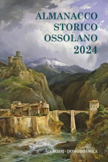 Almanacco storico ossolano 2024  - Libro Grossi 2023 | Libraccio.it