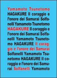 Hagakure. All'ombra delle foglie. Il coraggio e l'onore dei samurai - Yamamoto Tsunetomo - Libro Solfanelli 2010, Il calamo & la ferula | Libraccio.it