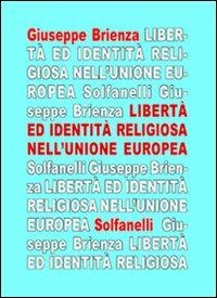 La libertà ed identità religiosa nell'Unione Europea. Fra «Carta di Nizza» e trattato costituzionale - Giuseppe Brienza - Libro Solfanelli 2006, Il calamo & la ferula | Libraccio.it