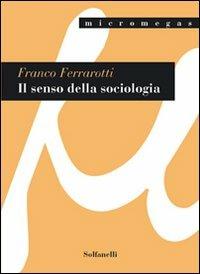 Il senso della sociologia e altri saggi - Franco Ferrarotti - Libro Solfanelli 2008, Micromegas | Libraccio.it