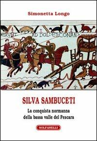 Silvia Sambuceti (1095-1099). La conquista normanna della bassa valle di Pescara - Simonetta Longo - Libro Solfanelli 2008, Athenaeum | Libraccio.it