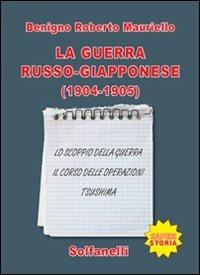 La guerra russo-giappanose (1904-1905) - Benigno R. Mauriello - Libro Solfanelli 2008, Saperi | Libraccio.it
