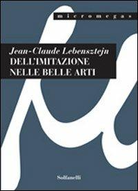 Dell'imitazione nelle belle arti - Jean-Claude Lebensztejn - Libro Solfanelli 2008, Micromegas | Libraccio.it