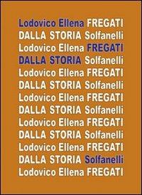 Fregati dalla storia - Lodovico Ellena - Libro Solfanelli 2009, Il calamo & la ferula | Libraccio.it