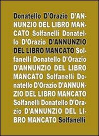 D'Annunzio del libro mancato - Donatello D'Orazio - Libro Solfanelli 2009, Il calamo & la ferula | Libraccio.it