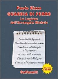 Guardia di ferro. La legione dell'Arcangelo Michele - Paolo Rizza - Libro Solfanelli 2009, Saperi | Libraccio.it