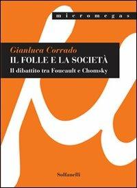 Il folle e la società. Il dibattito tra Foucault e Chomsky - Gianluca Corrado - Libro Solfanelli 2009, Micromegas | Libraccio.it