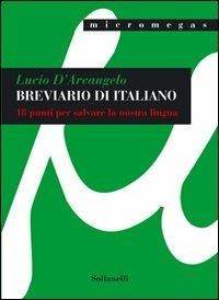 Breviario di italiano. 18 punti per salvare la nostra lingua - Lucio D'Arcangelo - Libro Solfanelli 2009, Micromegas | Libraccio.it