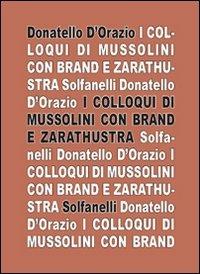 I colloqui di Mussolini con Brand e Zarathustra - Donatello D'Orazio - Libro Solfanelli 2009, Il calamo & la ferula | Libraccio.it