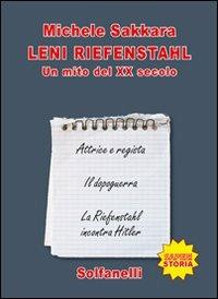 Leni Riefenstahl. Un mito del XX secolo - Michele Sakkara - Libro Solfanelli 2009, Saperi | Libraccio.it