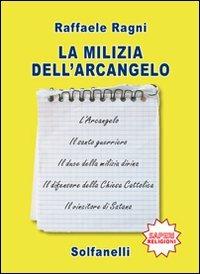 La milizia dell'arcangelo - Raffaele Ragni - Libro Solfanelli 2009, Saperi | Libraccio.it