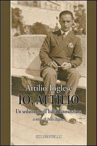 Io, Attilio. Un seduttore nell'Italia dannunziana - Attilio Inglese - Libro Solfanelli 2010, Pandora | Libraccio.it