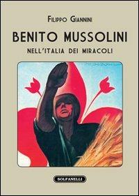 Benito Mussolini nell'Italia dei miracoli - Filippo Giannini - Libro Solfanelli 2011, I diamanti | Libraccio.it