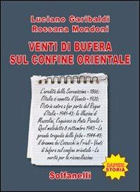 Venti di bufera sul confine orientale - Luciano Garibaldi, Rossana Mondoni - Libro Solfanelli 2010, Saperi | Libraccio.it