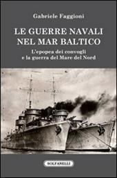 Le guerre navali nel Mar Baltico. L'epopea dei convogli e la guerra del Mare del Nord