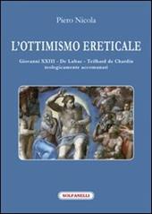 L'ottimismo ereticale. Giovanni XXIII. De Lubac. Teilhard de Chardin. Teologicamente accomunati