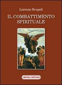 Il combattimento spirituale - Lorenzo Scupoli - Libro Amicizia Cristiana 2007, Memoria ecclesiae | Libraccio.it