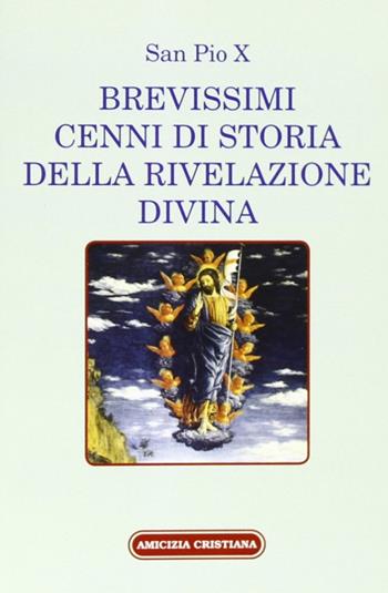 Brevissimi cenni di storia della rivelazione divina - Pio X - Libro Amicizia Cristiana 2011, Mater et magistra | Libraccio.it
