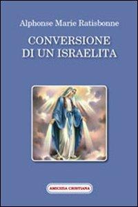 Conversione di un israelita - Alphonse M. Ratisbonne - Libro Amicizia Cristiana 2008, Mater et magistra | Libraccio.it