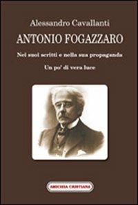 Antonio Fogazzaro. Nei suoi scritti e nella sua propaganda - Alessandro Cavallanti - Libro Amicizia Cristiana 2008, Mater et magistra | Libraccio.it