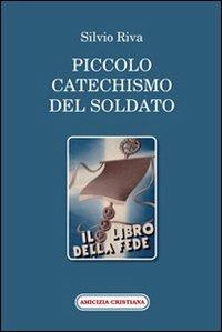 Piccolo catechismo del soldato. Il libro della fede - Silvio Riva - Libro Amicizia Cristiana 2009, Mater et magistra | Libraccio.it