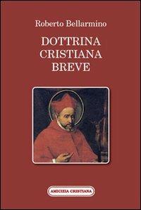 Dottrina cristiana breve. Passi scelti - Bellarmino Roberto (san) - Libro Amicizia Cristiana 2009, Mater et magistra | Libraccio.it
