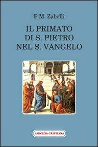 Il primato di s. Pietro nel s. Vangelo - P. M. Zabelli - Libro Amicizia Cristiana 2011, Mater et magistra | Libraccio.it