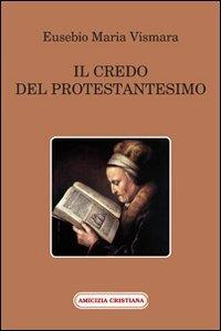 Il credo del protestantesimo - Eusebio M. Vismara - Libro Amicizia Cristiana 2011, Mater et magistra | Libraccio.it