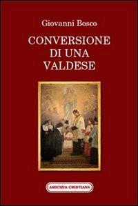 Conversione di una valdese - Bosco Giovanni (san) - Libro Amicizia Cristiana 2011, Mater et magistra | Libraccio.it
