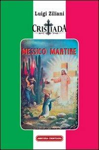 Cristiada. Messico martire - Luigi Ziliani - Libro Amicizia Cristiana 2012, Historiae | Libraccio.it