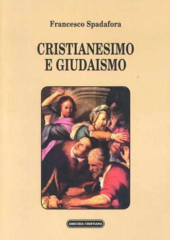 Cristianesimo e giudaismo - Francesco Spadafora - Libro Amicizia Cristiana 2012, Studi e dottrina | Libraccio.it