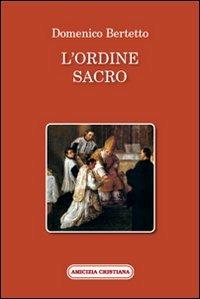 L'ordine sacro - Domenico Bertetto - Libro Amicizia Cristiana 2013, Mater et magistra | Libraccio.it