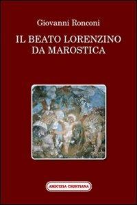 Il beato Lorenzino da Marostica nella storia e nel culto - Giovanni Ronconi - Libro Amicizia Cristiana 2013, Mater et magistra | Libraccio.it