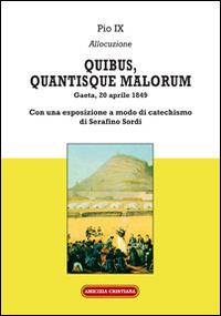 Quibus, quantisque malorum. Con una esposizione a modo di catechismo di Serafino Sordi - Pio IX - Libro Amicizia Cristiana 2014, Instaurare omnia in Christo | Libraccio.it