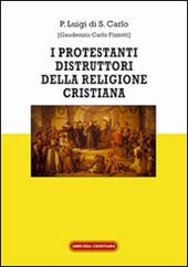 I protestanti distruttori della religione cristiana