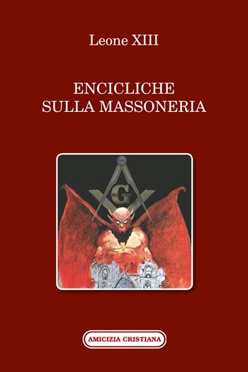 Encicliche sulla massoneria - Leone XIII - Libro Amicizia Cristiana 2017, Mater et magistra | Libraccio.it