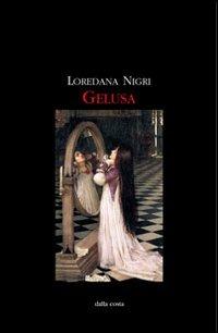 Gelusa - Loredana Nigri - Libro Dalla Costa 2012 | Libraccio.it
