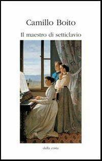 Il maestro di setticlavio - Camillo Bioto - Libro Dalla Costa 2013, Tracce | Libraccio.it