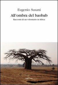 All'ombra del baobab. Racconti di un volontario in Africa - Eugenio Susani - Libro Dalla Costa 2013 | Libraccio.it