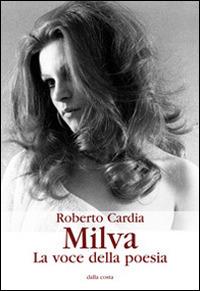 Milva. La voce della poesia - Roberto Cardia - Libro Dalla Costa 2014, Nodi | Libraccio.it